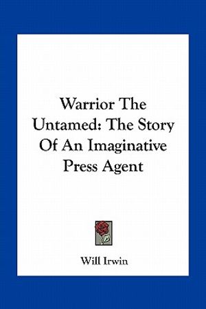 Warrior The Untamed: The Story Of An Imaginative Press Agent image number 0