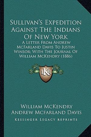 Sullivan's Expedition Against the Indians of New York: A Letter from Andrew McFarland Davis to Justin Winsor; With a Letter from Andrew McFarland Davi image number 0