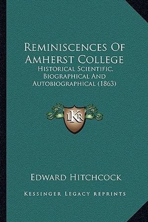 Reminiscences of Amherst College: Historical Scientific, Biographical and Autobiographical (18historical Scientific, Biographical and Autobiographical image number 0