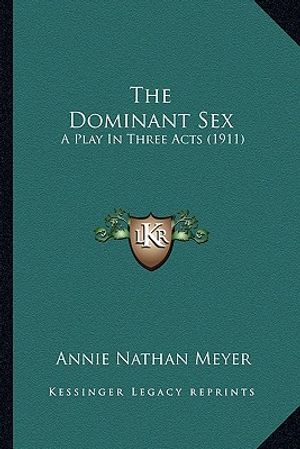 The Dominant Sex the Dominant Sex: A Play in Three Acts (1911) a Play in Three Acts (1911) image number 0