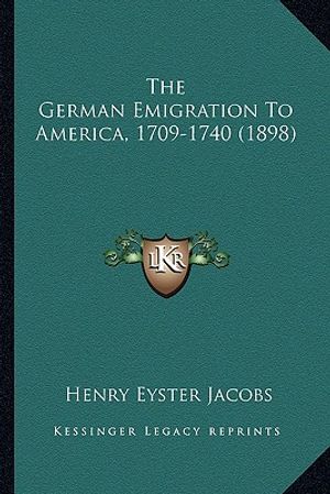 The German Emigration to America, 1709-1740 (1898) the German Emigration to America, 1709-1740 (1898) image number 0