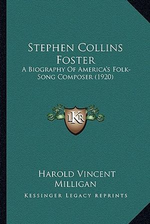 Stephen Collins Foster: A Biography of America's Folk-Song Composer (1920) a Biography of America's Folk-Song Composer (1920) image number 0