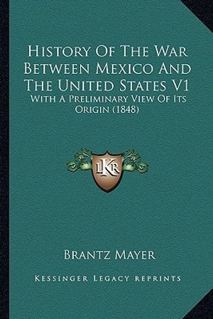 History of the War Between Mexico and the United States V1: With a Preliminary View of Its Origin (1848) with a Preliminary View of Its Origin (1848) image number 0