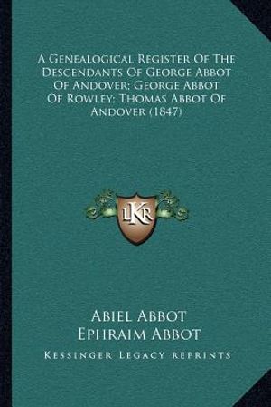 A Genealogical Register of the Descendants of George Abbot of Andover; George Abbot of Rowley; Thomas Abbot of Andover (1847) image number 0