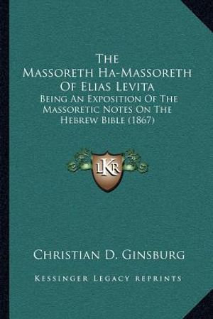 The Massoreth Ha-Massoreth of Elias Levita: Being an Exposition of the Massoretic Notes on the Hebrew Bible (1867) image number 0