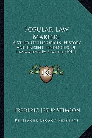 Popular Law Making: A Study Of The Origin, History And Present Tendencies Of Lawmaking By Statute (1911) image number 0