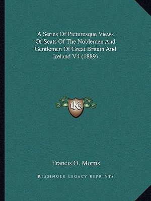 A Series of Picturesque Views of Seats of the Noblemen and Gentlemen of Great Britain and Ireland V4 (1889) image number 0