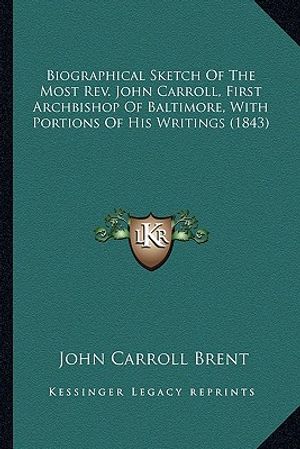Biographical Sketch of the Most REV. John Carroll, First Arcbiographical Sketch of the Most REV. John Carroll, First Archbishop of Baltimore, with Por image number 0