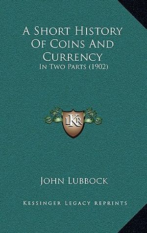 A Short History Of Coins And Currency: In Two Parts (1902) image number 0