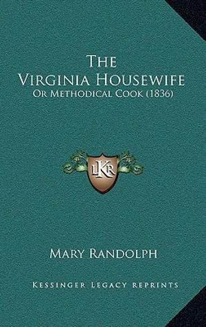 The Virginia Housewife: Or Methodical Cook (1836) image number 0