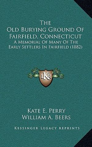 The Old Burying Ground of Fairfield, Connecticut: A Memorial of Many of the Early Settlers in Fairfield (1882) image number 0
