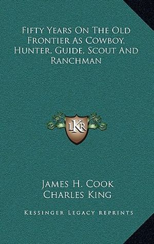 Fifty Years on the Old Frontier as Cowboy, Hunter, Guide, Scout and Ranchman image number 0