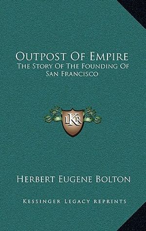 Outpost Of Empire: The Story Of The Founding Of San Francisco image number 0