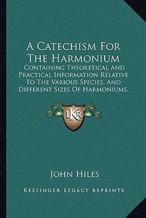 Catechism for the Harmonium: Containing Theoretical and Practical Information Relative to the Various Species, and Different Sizes of Harmoniums image number 0