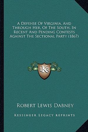 A Defense of Virginia, and Through Her, of the South, in Recent and Pending Contests Against the Sectional Party (1867) image number 0