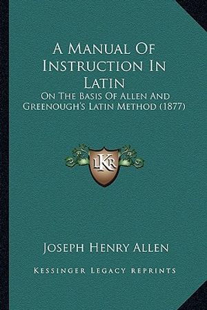 A Manual of Instruction in Latin: On the Basis of Allen and Greenough's Latin Method (1877) image number 0