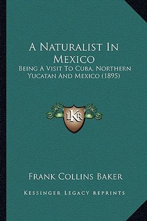 A Naturalist in Mexico: Being a Visit to Cuba, Northern Yucatan and Mexico (1895) image number 0