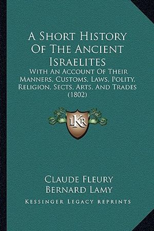 A Short History Of The Ancient Israelites: With An Account Of Their Manners, Customs, Laws, Polity, Religion, Sects, Arts, And Trades (1802) image number 0