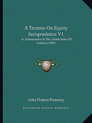 A Treatise on Equity Jurisprudence V1: As Administered in the United States of America (1881) image number 0