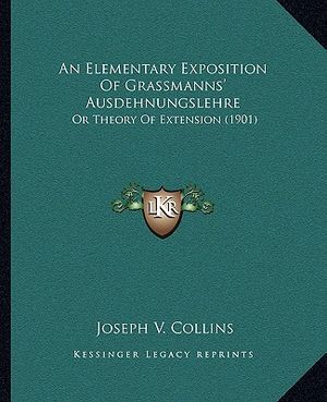 An Elementary Exposition of Grassmanns' Ausdehnungslehre: Or Theory of Extension (1901) image number 0