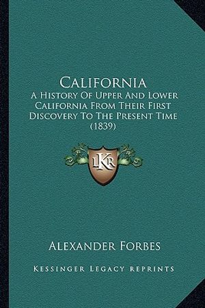 California: A History Of Upper And Lower California From Their First Discovery To The Present Time (1839) image number 0