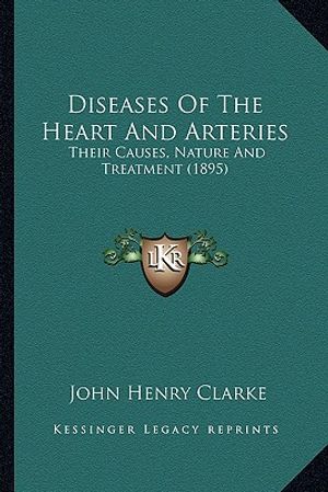 Diseases of the Heart and Arteries: Their Causes, Nature and Treatment (1895) image number 0