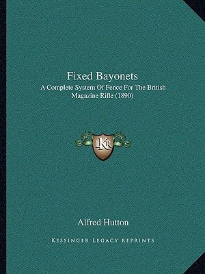 Fixed Bayonets: A Complete System of Fence for the British Magazine Rifle (1890) image number 0