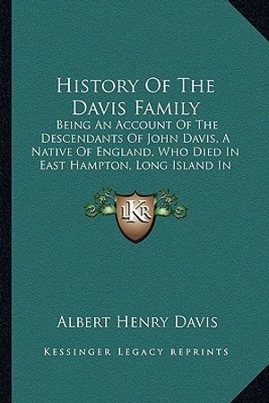 History Of The Davis Family: Being An Account Of The Descendants Of John Davis, A Native Of England, Who Died In East Hampton, Long Island In 1705 image number 0