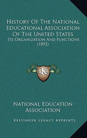 History of the National Educational Association of the United States: Its Organization and Functions (1892) image number 0