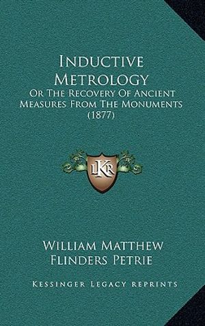 Inductive Metrology: Or the Recovery of Ancient Measures from the Monuments (1877) image number 0