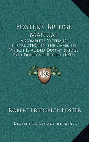 Foster's Bridge Manual: A Complete System of Instruction in the Game, to Which Is Added Dummy Bridge and Duplicate Bridge (1901) image number 0