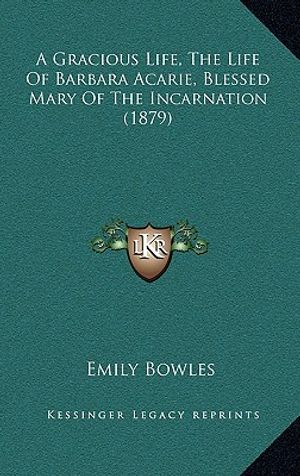 A Gracious Life, the Life of Barbara Acarie, Blessed Mary of the Incarnation (1879) image number 0