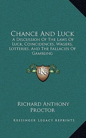 Chance and Luck: A Discussion of the Laws of Luck, Coincidences, Wagers, Lotteries, and the Fallacies of Gambling: With Notes on Poker image number 0