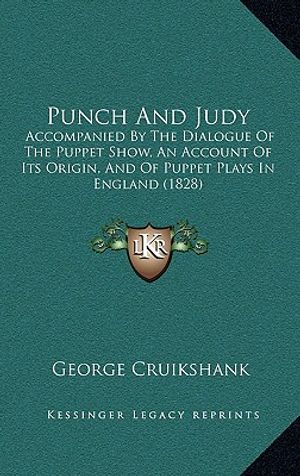 Punch and Judy: Accompanied by the Dialogue of the Puppet Show, an Account of Its Origin, and of Puppet Plays in England (1828) image number 0