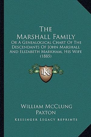 The Marshall Family: Or a Genealogical Chart of the Descendants of John Marshall and Elizabeth Markham, His Wife (1885) image number 0