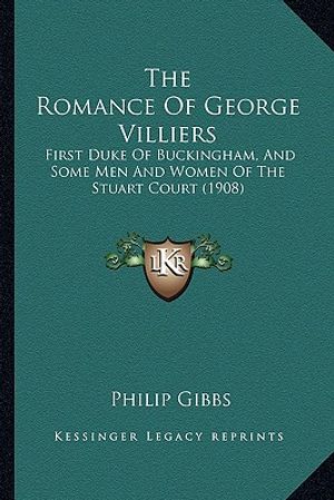 The Romance of George Villiers: First Duke of Buckingham, and Some Men and Women of the Stuart Court (1908) image number 0