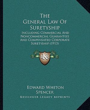 The General Law Of Suretyship: Including Commercial And Noncommercial Guarantees And Compensated Corporate Suretyship (1913) image number 0