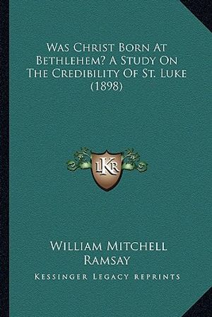 Was Christ Born at Bethlehem? a Study on the Credibility of St. Luke (1898) image number 0