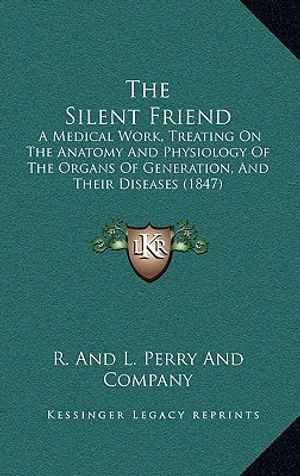 The Silent Friend: A Medical Work, Treating on the Anatomy and Physiology of the Organs of Generation, and Their Diseases (1847) image number 0
