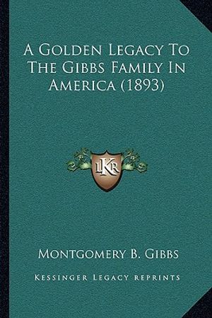 A Golden Legacy To The Gibbs Family In America (1893) image number 0