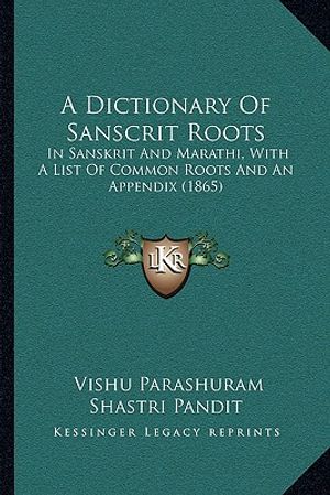 A Dictionary Of Sanscrit Roots: In Sanskrit And Marathi, With A List Of Common Roots And An Appendix (1865) image number 0