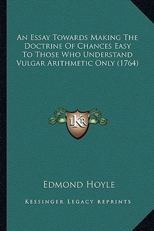 An Essay Towards Making The Doctrine Of Chances Easy To Those Who Understand Vulgar Arithmetic Only (1764) image number 0