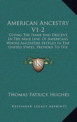 American Ancestry V1-2: Giving The Name And Descent, In The Male Line, Of Americans Whose Ancestors Settled In The United States, Previous To image number 0