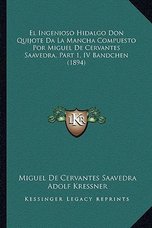 El Ingenioso Hidalgo Don Quijote Da La Mancha Compuesto Por Miguel De Cervantes Saavedra, Part 1, IV Bandchen (1894) image number 0