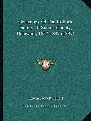 Genealogy Of The Kollock Family Of Sussex County, Delaware, 1657-1897 (1897) image number 0