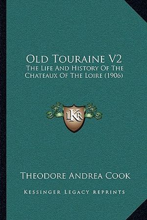Old Touraine V2: The Life And History Of The Chateaux Of The Loire (1906) image number 0