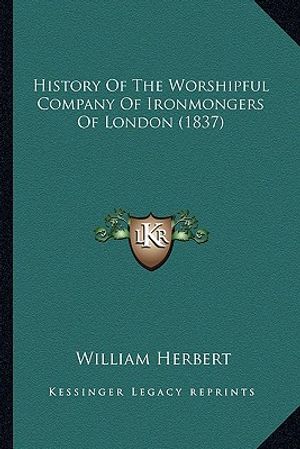 History Of The Worshipful Company Of Ironmongers Of London (1837) image number 0