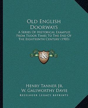 Old English Doorways: A Series Of Historical Examples From Tudor Times To The End Of The Eighteenth Century (1903) image number 0