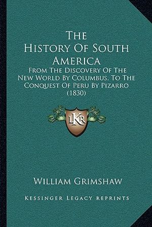 The History Of South America: From The Discovery Of The New World By Columbus, To The Conquest Of Peru By Pizarro (1830) image number 0