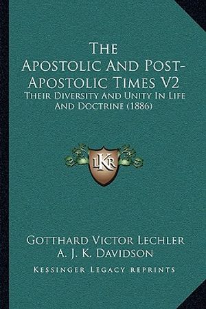 The Apostolic And Post-Apostolic Times V2: Their Diversity And Unity In Life And Doctrine (1886) image number 0